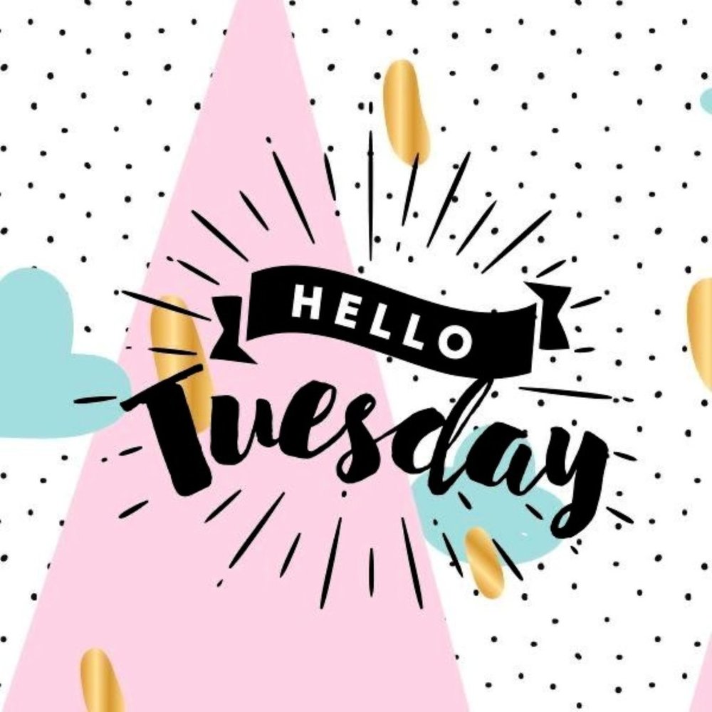 HAPPY TUESDAY!!